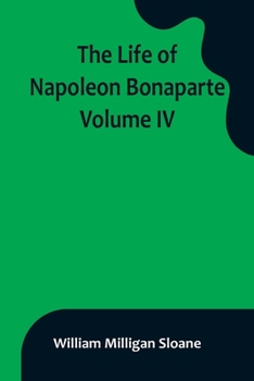 Paperback The Life of Napoleon Bonaparte. Volume IV Book