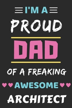 I'm a Proud Dad of a Freaking Awesome Architect : Lined Notebook,funny Architect Gift