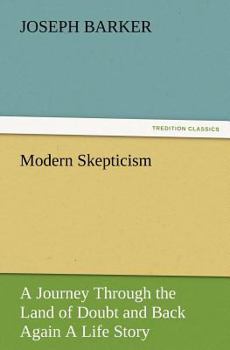 Paperback Modern Skepticism: A Journey Through the Land of Doubt and Back Again a Life Story Book