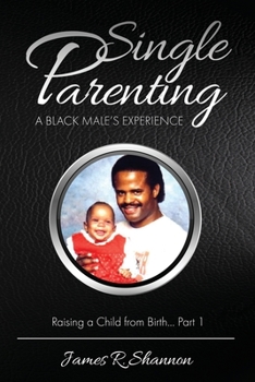 Paperback Single Parenting: A Black male's Experience; Raising a Child from Birth Book
