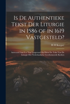 Paperback Is De Authentieke Tekst Der Liturgie in 1586 of in 1619 Vastgesteld?: Antwoord Aan L.a. Van Langeraad Op Diens De Tekst Van De Liturgie Der Nederlands [Dutch] Book