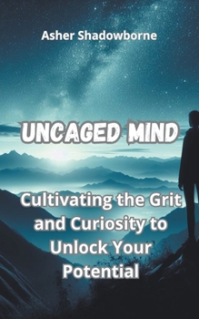 Paperback Uncaged Mind: Cultivating the Grit and Curiosity to Unlock Your Potential Book