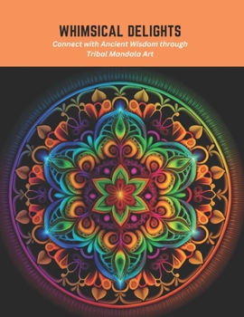 Paperback Whimsical Delights: Connect with Ancient Wisdom through Tribal Mandala Art Book