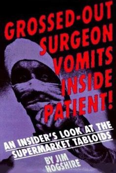 Paperback Grossed-Out Surgeon Vomits Inside Patient!: An Insider's Look at the Supermarket Tabloids Book