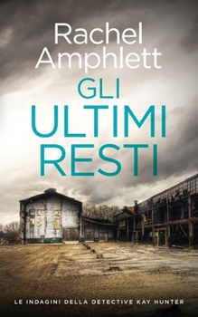 Gli ultimi resti (Le Indagini Della Detective Kay Hunter) (Italian Edition)