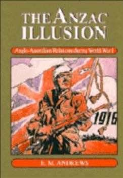 Paperback The Anzac Illusion: Anglo-Australian Relations During World War I Book