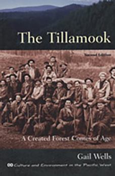 The Tillamook: A Created Forest Comes of Age (Culture and Environment in the Pacific West) - Book  of the Culture and Environment in the Pacific West