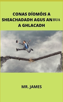 Paperback Conas D?om?is a Sheachadadh Agus an Bua a Ghlacadh [Irish] Book