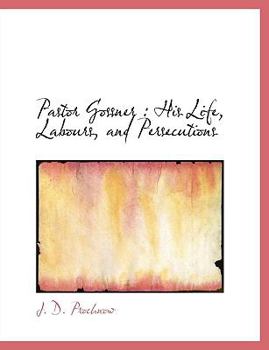Pastor Gossner: His Life, Labours, and Persecutions