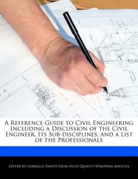 Paperback A Reference Guide to Civil Engineering Including a Discussion of the Civil Engineer, Its Sub-Disciplines, and a List of the Professionals Book