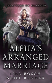 Paperback Alpha's Arranged Marriage: An Enemies to Lovers Wolf Shifter Paranormal Romance Book