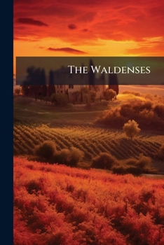 The Waldenses: sketches Of The Ebangelical Christians Of The Valleys Of Piedmont...