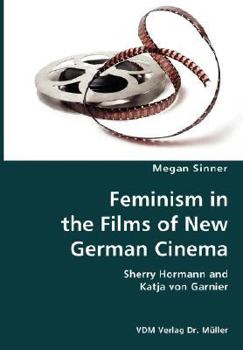 Paperback Feminism in the Films of New German Cinema- Sherry Hormann and Katja von Garnier Book