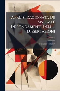 Paperback Analisi Ragionata De Sistemi E De'fondamenti Dell ... Dissertazioni; Volume 4 [Italian] Book