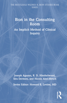 Hardcover Bion in the Consulting Room: An Implicit Method of Clinical Inquiry Book