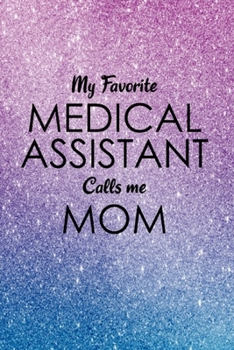 Paperback My Favorite Medical Assistant calls me MOM: Graduation Nurses Gifts, Inspirational Journals for Women, Perfect for Notes, Mother's Day and Christmas, Book