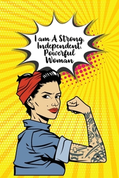 I am A Strong, Independent, Powerful Woman: Motivational Lined Notebook for Women
