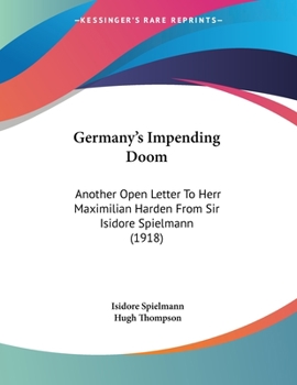 Germany's Impending Doom: Another Open Letter To Herr Maximilian Harden From Sir Isidore Spielmann