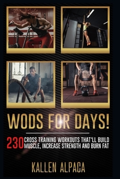 Paperback WODs For Days!: 230 Cross training Workouts That'll Build Muscle, Increase Strength And Burn Fat Book
