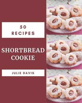 Paperback 50 Shortbread Cookie Recipes: Greatest Shortbread Cookie Cookbook of All Time Book