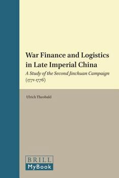 War Finance and Logistics in Late Imperial China: A Study of the Second Jinchuan Campaign (1771 1776)