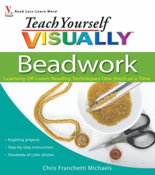 Paperback Teach Yourself Visually Beadwork: Learning Off-Loom Beading Techniques One Stitch at a Time Book