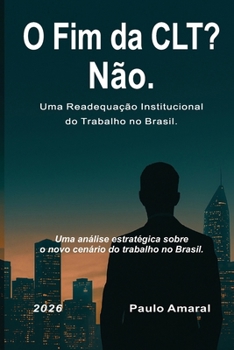 O Fim da CLT? Não.: Uma Readequação Institucional do Trabalho no Brasil. (Portuguese Edition)