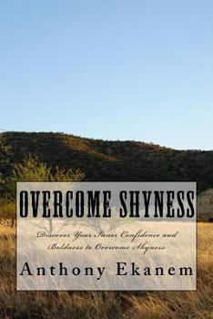 Paperback Overcome Shyness: Discover Your Inner Confidence and Boldness to Overcome Shyness Book