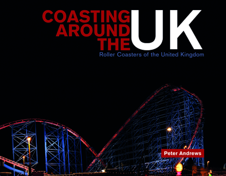 Hardcover Coasting Around the UK: Roller Coasters of the United Kingdom Book