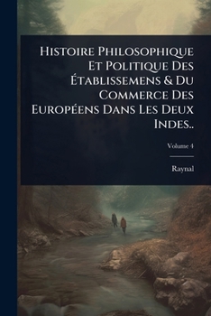 Paperback Histoire Philosophique Et Politique Des Ã&#137;tablissemens & Du Commerce Des EuropÃ(c)ens Dans Les Deux Indes.. [French] Book