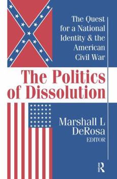 Paperback The Politics of Dissolution: Quest for a National Identity and the American Civil War Book