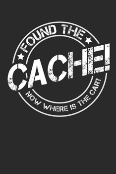 Found The Cache Now Where Is The Car?: 120 pages of lined notebook for geocacher hiker notebook  journal for men and women