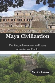 Paperback Maya Civilization: The Rise, Achievements, and Legacy of an Ancient Empire Book