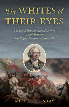 Hardcover The Whites of Their Eyes: The Life of Revolutionary War Hero Israel Putnam from Rogers' Rangers to Bunker Hill Book