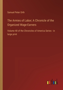 Paperback The Armies of Labor; A Chronicle of the Organized Wage-Earners: Volume 40 of the Chronicles of America Series - in large print Book