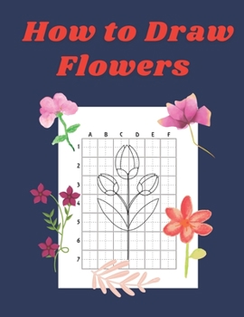 Paperback How to Draw Flowers: Step by Step Drawing Book for Kids Art Learning Pretty Design Characters Perfect for Children Beginning Sketching Copy Book