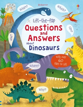 Questions and Answers about Dinosaurs - Book  of the Lift the Flap First Questions and Answers