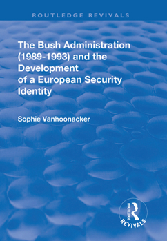 Paperback The Bush Administration (1989-1993) and the Development of a European Security Identity Book