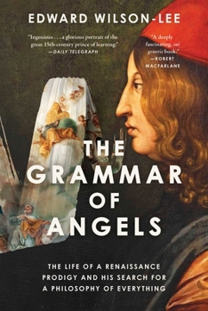 The Grammar of Angels: The Life of a Renaissance Prodigy and His Search for a Philosophy of Everything