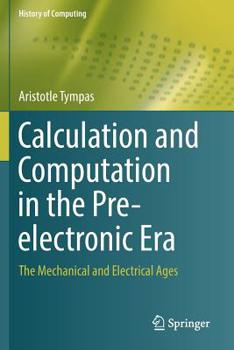Paperback Calculation and Computation in the Pre-Electronic Era: The Mechanical and Electrical Ages Book
