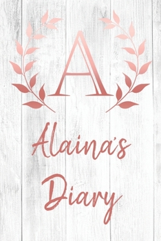 Paperback Alaina's Diary: Personalized Diary for Alaina / Journal / Notebook - A Monogram Initial & Name - Great Christmas or Birthday Gift Book