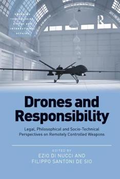 Paperback Drones and Responsibility: Legal, Philosophical and Socio-Technical Perspectives on Remotely Controlled Weapons Book