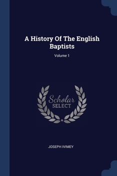 Paperback A History Of The English Baptists; Volume 1 Book