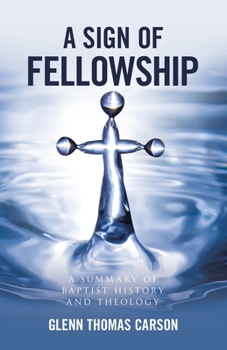 Paperback A Sign of Fellowship: A Summary of Baptist History and Theology Book