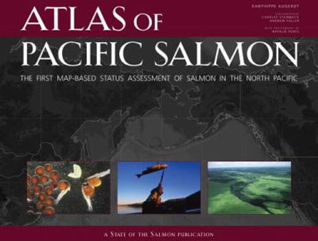 Hardcover Atlas of Pacific Salmon: The First Map-Based Status Assessment of Salmon in the North Pacific Book