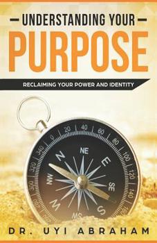 Paperback Understanding Your Purpose: Reclaiming Your Power and Identity Book