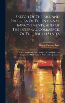 Hardcover Sketch Of The Rise And Progress Of The Internal Improvements, And Of The Internal Commerce, Of The United States: With A Review Of The Charges Of Mono Book