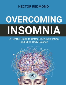 Overcoming Insomnia: A Restful Guide to Better Sleep, Relaxation, and Mind-Body Balance