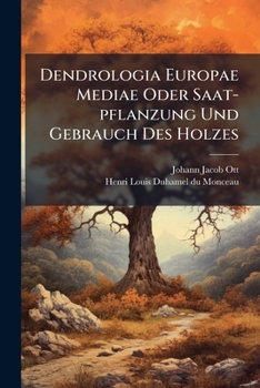 Paperback Dendrologia Europae Mediae Oder Saat-pflanzung Und Gebrauch Des Holzes Book