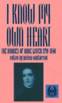 Paperback I Know My Own Heart: The Diaries of Anne Lister, 1791-1840 Book